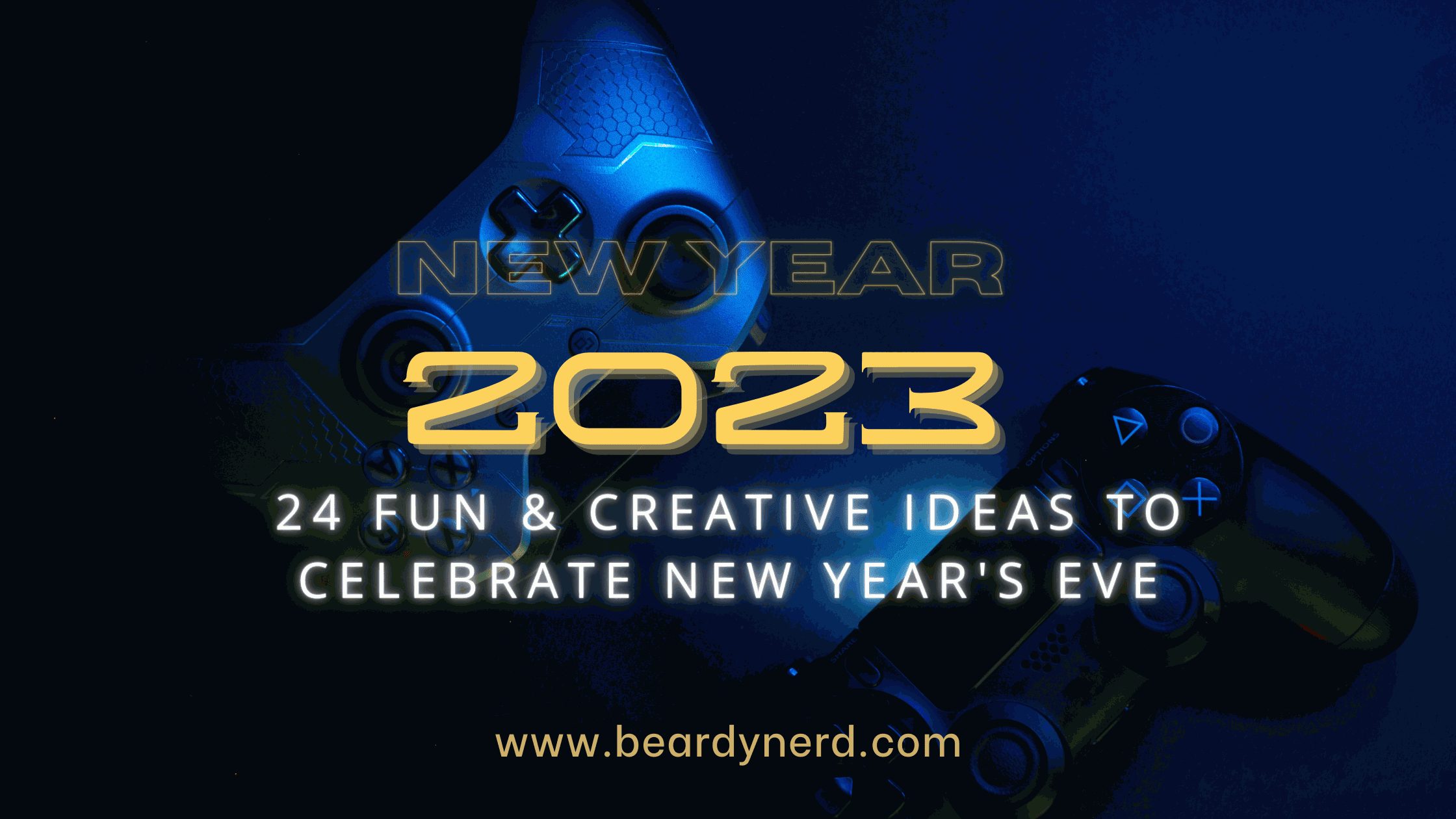 10 Fun & creative Ideas to Celebrate New Year’s Eve Part - 2 - Beardy Nerd